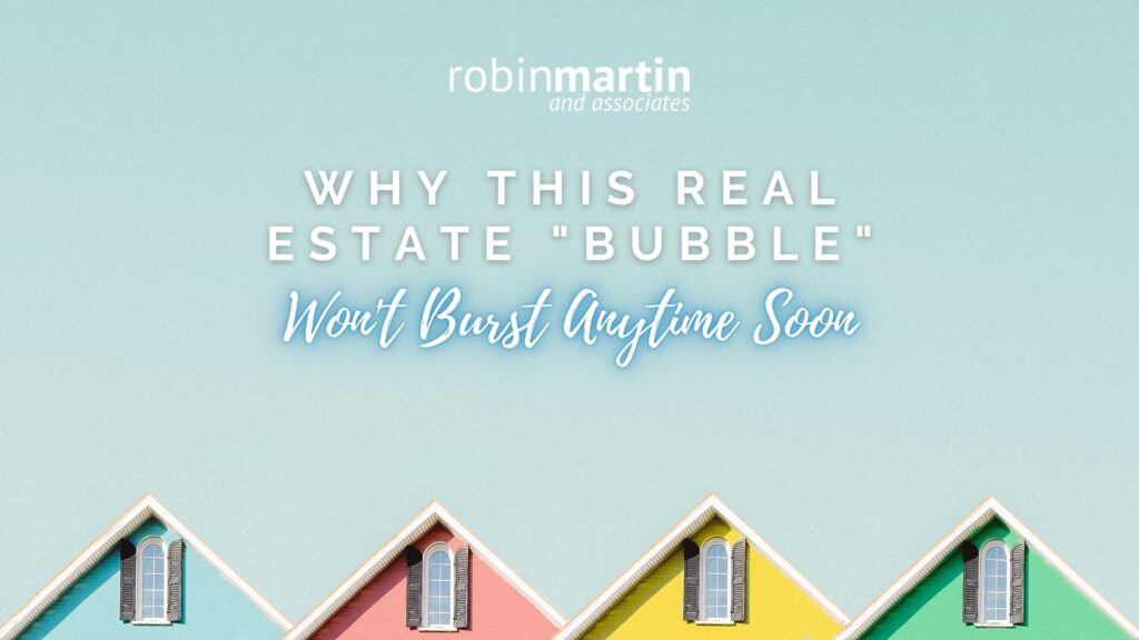 Why This Real Estate “Bubble” Won’t Burst Anytime Soon by Kim Smith