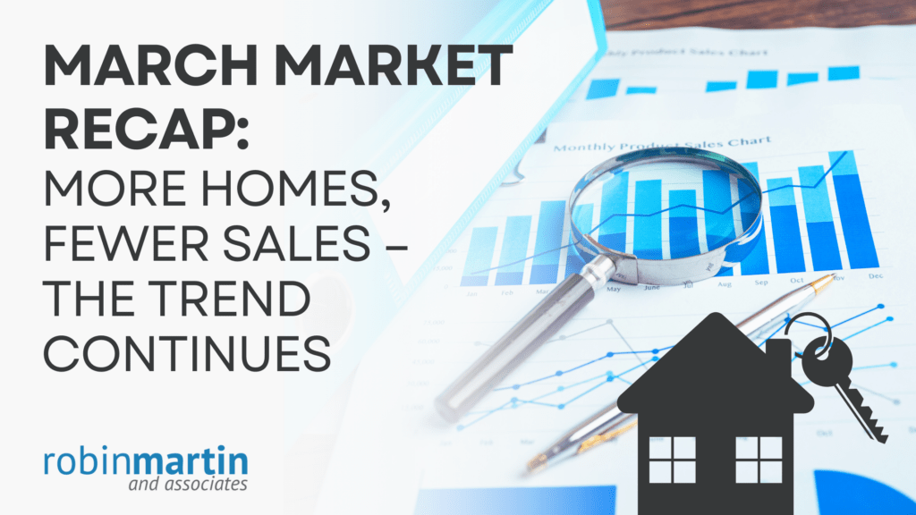 March Market Recap: More Homes, Fewer Sales – The Trend Continues 1 March Market Recap: More Homes Fewer Sales - The Trend Continues